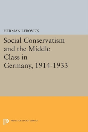 Social Conservatism and the Middle Class in Germany, 1914-1933