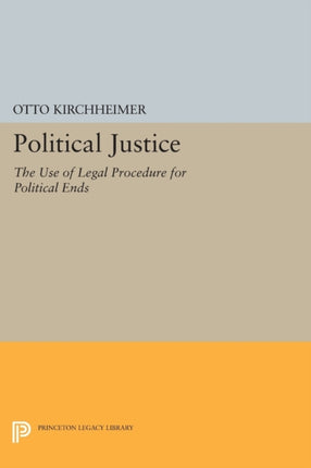 Political Justice: The Use of Legal Procedure for Political Ends