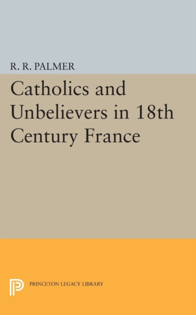 Catholics and Unbelievers in 18th Century France