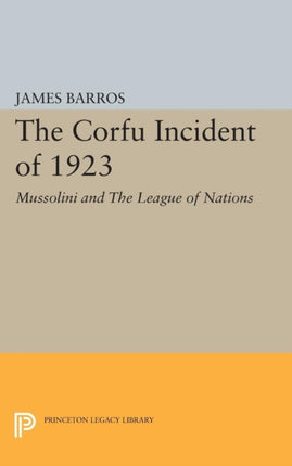 The Corfu Incident of 1923: Mussolini and The League of Nations