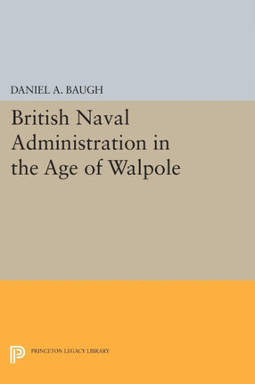 British Naval Administration in the Age of Walpole