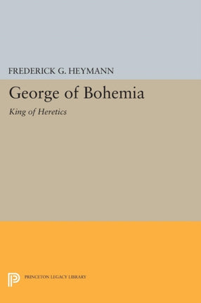 George of Bohemia: King of Heretics