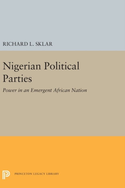 Nigerian Political Parties: Power in an Emergent African Nation