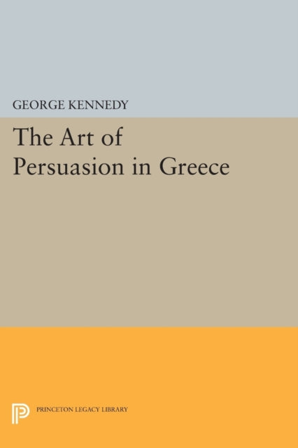 History of Rhetoric, Volume I: The Art of Persuasion in Greece