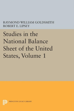 Studies in the National Balance Sheet of the United States Volume 1