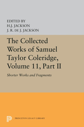 The Collected Works of Samuel Taylor Coleridge Volume 11 Shorter Works and Fragments Volume II 5631 Princeton Legacy Library