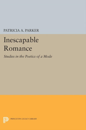 Inescapable Romance: Studies in the Poetics of a Mode