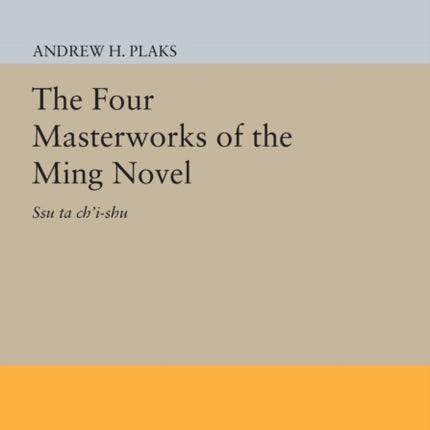 The Four Masterworks of the Ming Novel: Ssu ta ch'i-shu