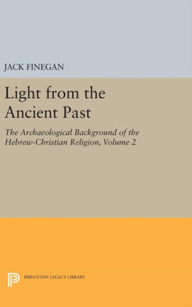 Light from the Ancient Past, Vol. 2: The Archaeological Background of the Hebrew-Christian Religion