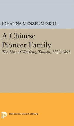 A Chinese Pioneer Family: The Lins of Wu-feng, Taiwan, 1729-1895