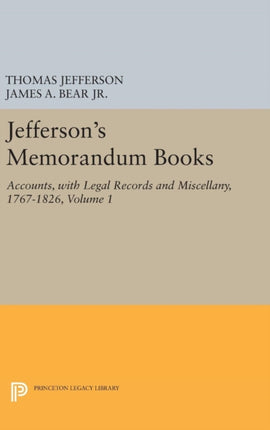 Jefferson's Memorandum Books, Volume 1: Accounts, with Legal Records and Miscellany, 1767-1826