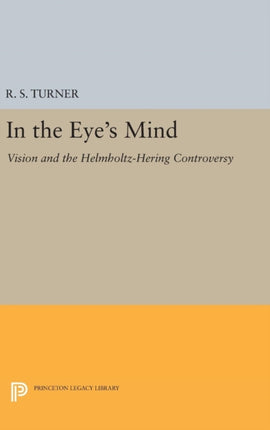 In the Eye's Mind: Vision and the Helmholtz-Hering Controversy