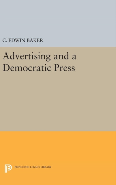 Advertising and a Democratic Press 4409 Princeton Legacy Library