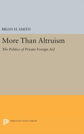 More Than Altruism: The Politics of Private Foreign Aid