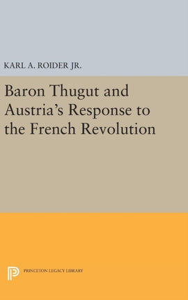 Baron Thugut and Austria's Response to the French Revolution