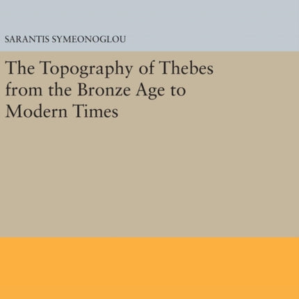 The Topography of Thebes from the Bronze Age to Modern Times