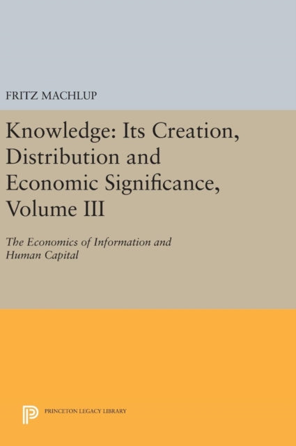 Knowledge: Its Creation, Distribution and Economic Significance, Volume III: The Economics of Information and Human Capital