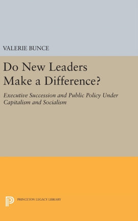 Do New Leaders Make a Difference?: Executive Succession and Public Policy Under Capitalism and Socialism