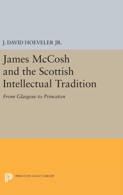 James McCosh and the Scottish Intellectual Tradition: From Glasgow to Princeton