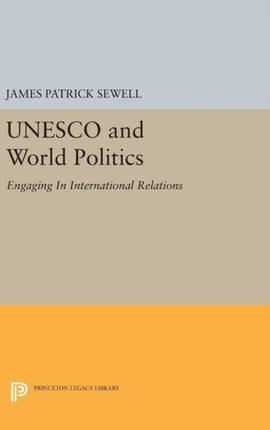 UNESCO and World Politics: Engaging In International Relations