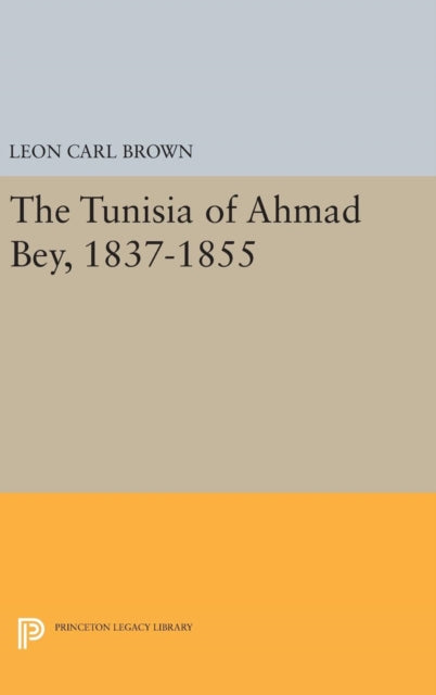 The Tunisia of Ahmad Bey, 1837-1855