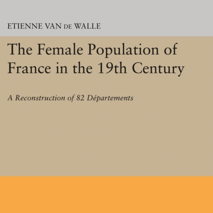 The Female Population of France in the 19th Century: A Reconstruction of 82 Departments