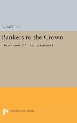 Bankers to the Crown: The Riccardi of Lucca and Edward I