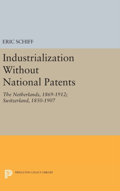 Industrialization Without National Patents: The Netherlands, 1869-1912; Switzerland, 1850-1907