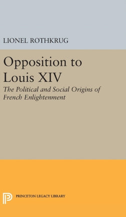 Opposition to Louis XIV: The Political and Social Origins of French Enlightenment