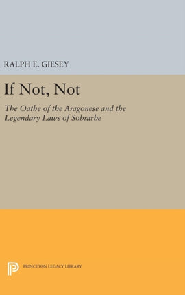 If Not Not The Oathe of the Aragonese and the Legendary Laws of Sobrarbe 2440 Princeton Legacy Library
