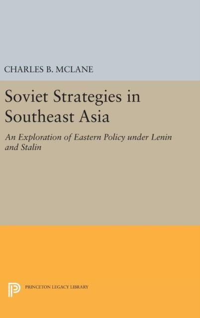 Soviet Strategies in Southeast Asia: An Exploration of Eastern Policy under Lenin and Stalin