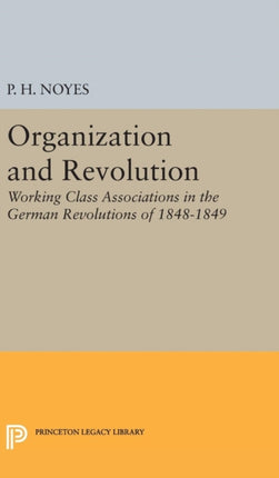 Organization and Revolution: Working Class Associations in the German Revolutions of 1848-1849