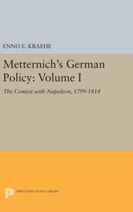 Metternichs German Policy Volume I The Contest