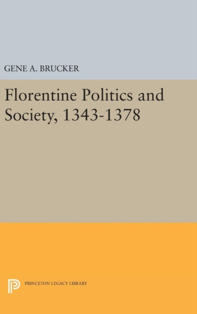 Florentine Politics and Society, 1343-1378