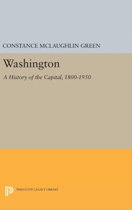 Washington: A History of the Capital, 1800-1950