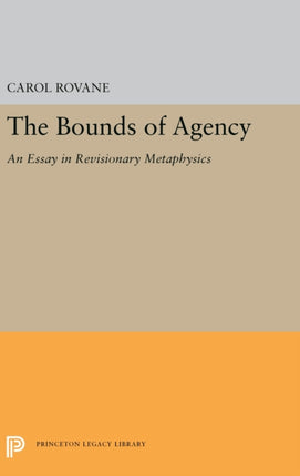 The Bounds of Agency: An Essay in Revisionary Metaphysics