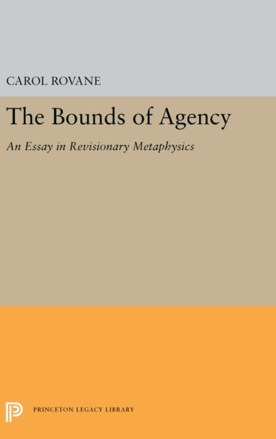 The Bounds of Agency: An Essay in Revisionary Metaphysics