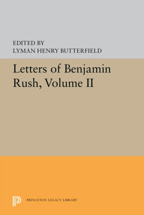 Letters of Benjamin Rush Volume II 17931813 5595 Princeton Legacy Library