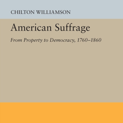 American Suffrage  From Property to Democracy