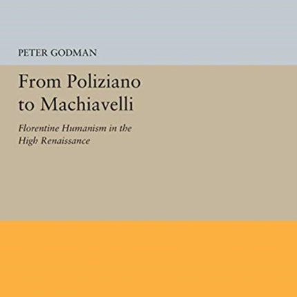 From Poliziano to Machiavelli: Florentine Humanism in the High Renaissance