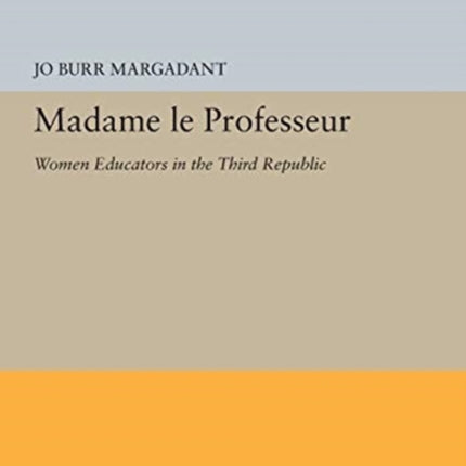 Madame le Professeur: Women Educators in the Third Republic