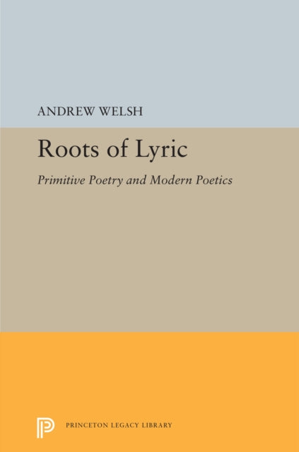 Roots of Lyric: Primitive Poetry and Modern Poetics