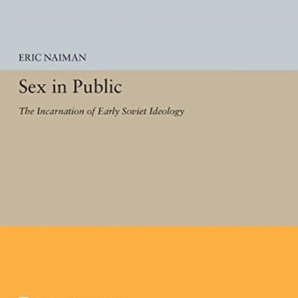 Sex in Public: The Incarnation of Early Soviet Ideology