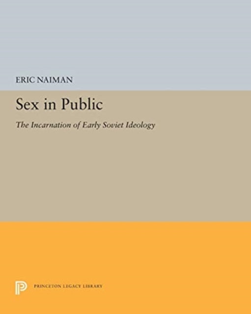 Sex in Public: The Incarnation of Early Soviet Ideology