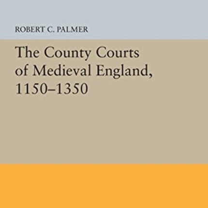 The County Courts of Medieval England, 1150-1350