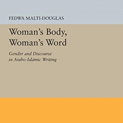 Woman's Body, Woman's Word: Gender and Discourse in Arabo-Islamic Writing