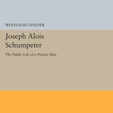 Joseph Alois Schumpeter: The Public Life of a Private Man