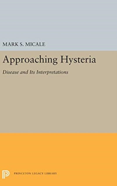 Approaching Hysteria: Disease and Its Interpretations