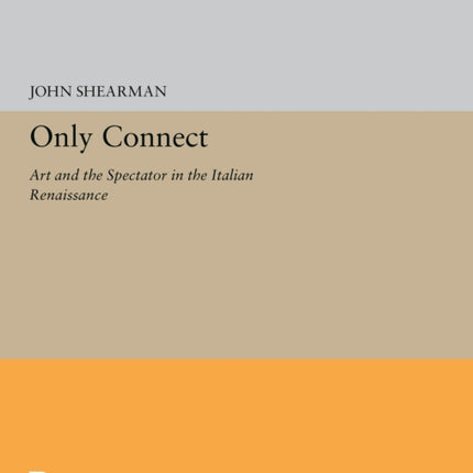 Only Connect Art and the Spectator in the Italian Renaissance 5578 Princeton Legacy Library