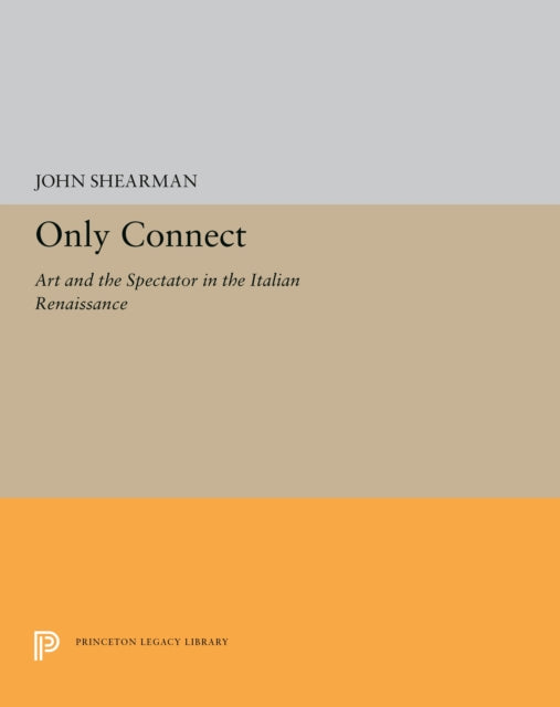 Only Connect Art and the Spectator in the Italian Renaissance 5578 Princeton Legacy Library